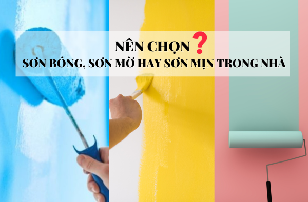 Nên chọn sơn bóng, sơn mờ hay sơn mịn trong nhà