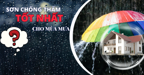 sơn chống thấm tốt nhất cho mùa mưa